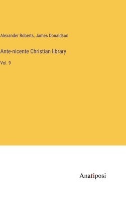 Ante-nicente Christian library