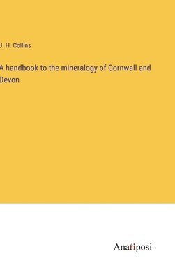 bokomslag A handbook to the mineralogy of Cornwall and Devon