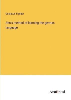 Ahn's method of learning the german language 1