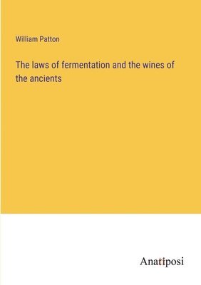 bokomslag The laws of fermentation and the wines of the ancients