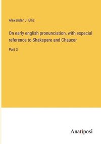 bokomslag On early english pronunciation, with especial reference to Shakspere and Chaucer
