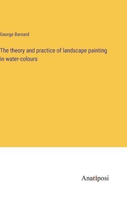 bokomslag theory and practice of landscape painting in water-colours