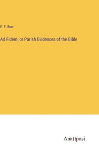 bokomslag Ad Fidem; or Parish Evidences of the Bible
