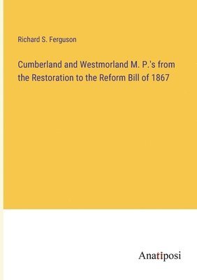 bokomslag Cumberland and Westmorland M. P.'s from the Restoration to the Reform Bill of 1867