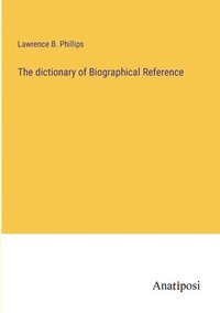bokomslag The dictionary of Biographical Reference
