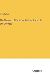 bokomslag The Elements of Euclid for the Use of Schools and Colleges