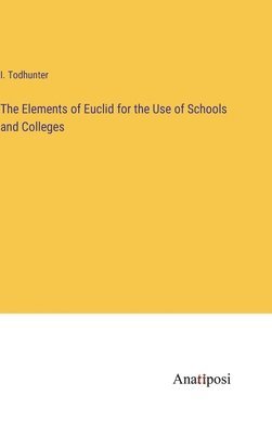 Elements of Euclid for the Use of Schools and Colleges