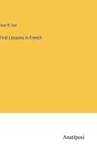 bokomslag First Lessons in French