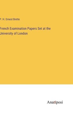 bokomslag French Examination Papers Set at the University of London