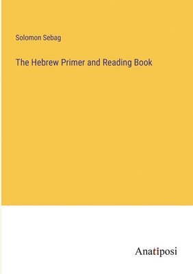 bokomslag The Hebrew Primer and Reading Book