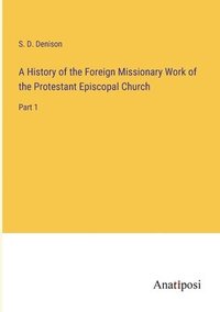 bokomslag A History of the Foreign Missionary Work of the Protestant Episcopal Church