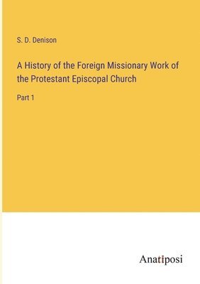 bokomslag History of the Foreign Missionary Work of the Protestant Episcopal Church