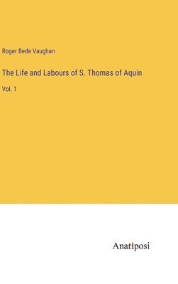 bokomslag The Life and Labours of S. Thomas of Aquin