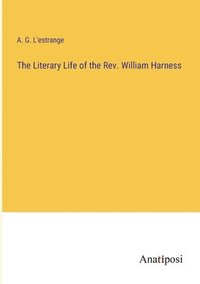 bokomslag Literary Life of the Rev. William Harness