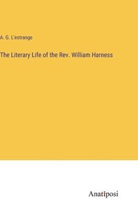 bokomslag The Literary Life of the Rev. William Harness