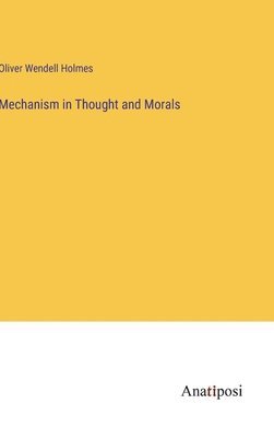 Oliver Holmes, Oliver Wendell Holmes - Mechanism in Thought and Morals, Inbunden