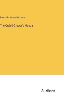 bokomslag The Orchid-Grower's Manual