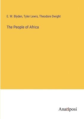 Theodore Dwight, E W Blyden, Tyler Lewis, E. W. Blyden - People of Africa, Häftad