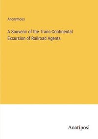 bokomslag Souvenir of the Trans-Continental Excursion of Railroad Agents