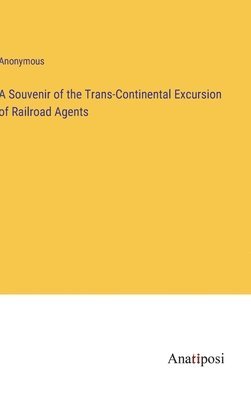 bokomslag Souvenir of the Trans-Continental Excursion of Railroad Agents