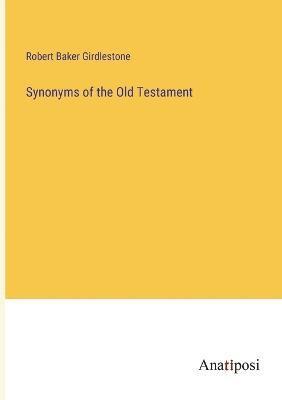 Robert Baker Girdlestone - Synonyms of the Old Testament, Häftad