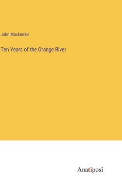 John MacKenzie - Ten Years of the Orange River, Inbunden