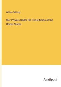 bokomslag War Powers Under the Constitution of the United States