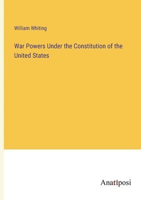 bokomslag War Powers Under the Constitution of the United States