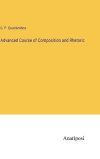 bokomslag Advanced Course of Composition and Rhetoric