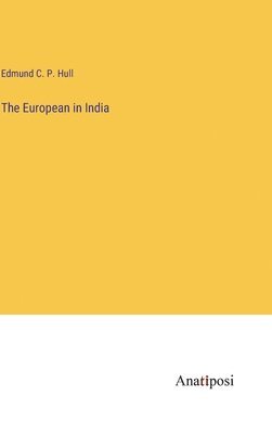Edmund C P Hull - European in India, Inbunden