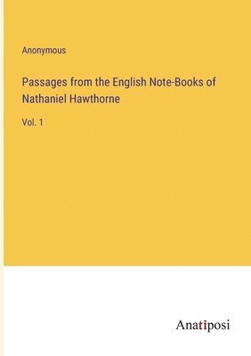 Passages from the English Note-Books of Nathaniel Hawthorne 1