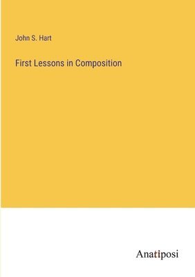 John S Hart, John S. Hart - First Lessons in Composition, Häftad
