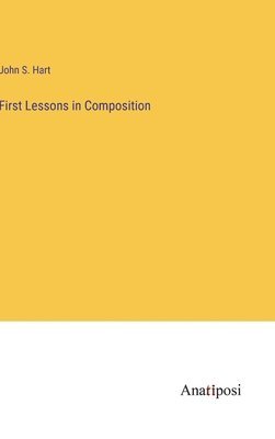 John S Hart, John S. Hart - First Lessons in Composition, Inbunden