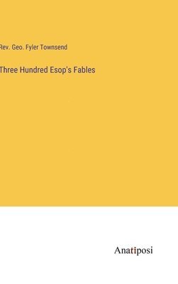 bokomslag Three Hundred Esop's Fables