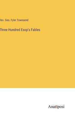 Three Hundred Esop's Fables 1