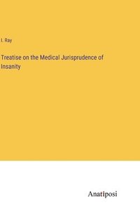 bokomslag Treatise on the Medical Jurisprudence of Insanity