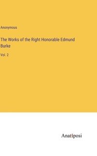 bokomslag The Works of the Right Honorable Edmund Burke