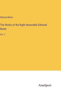 The Works of the Right Honorable Edmund Burke 1