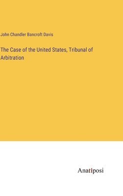 bokomslag Case of the United States, Tribunal of Arbitration