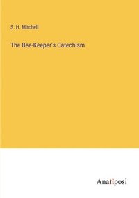 bokomslag The Bee-Keeper's Catechism