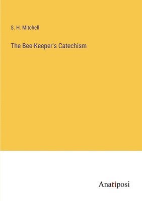 bokomslag The Bee-Keeper's Catechism