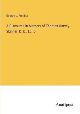 bokomslag A Discourse in Memory of Thomas Harvey Skinner, D. D., LL. D.