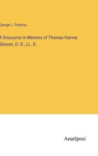 bokomslag A Discourse in Memory of Thomas Harvey Skinner, D. D., LL. D.