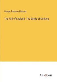 bokomslag The Fall of England. The Battle of Dorking