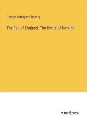 bokomslag Fall of England. The Battle of Dorking