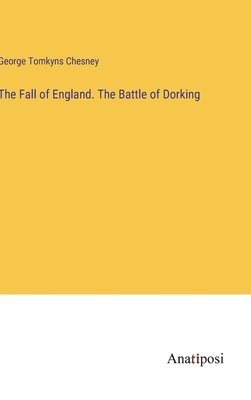 bokomslag The Fall of England. The Battle of Dorking