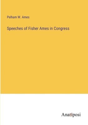 bokomslag Speeches of Fisher Ames in Congress