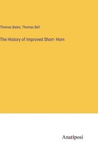 bokomslag The History of Improved Short- Horn