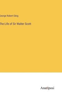 bokomslag The Life of Sir Walter Scott
