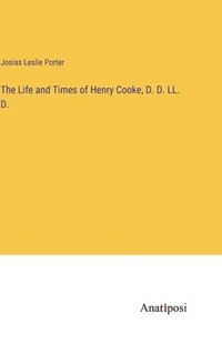 bokomslag The Life and Times of Henry Cooke, D. D. LL. D.